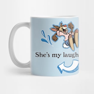 She's my laughin' place. Mug